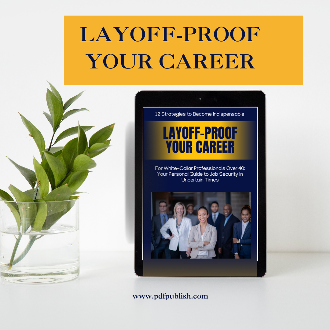 Layoff-Proof Your Career: For White-Collar Professionals Over 40: Your Personal Guide to Job Security in Uncertain Times
