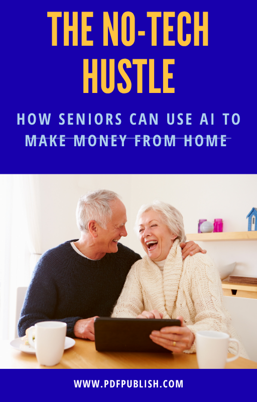 The No-Tech Hustle™ – How Seniors Can Use AI to Make Money From Home